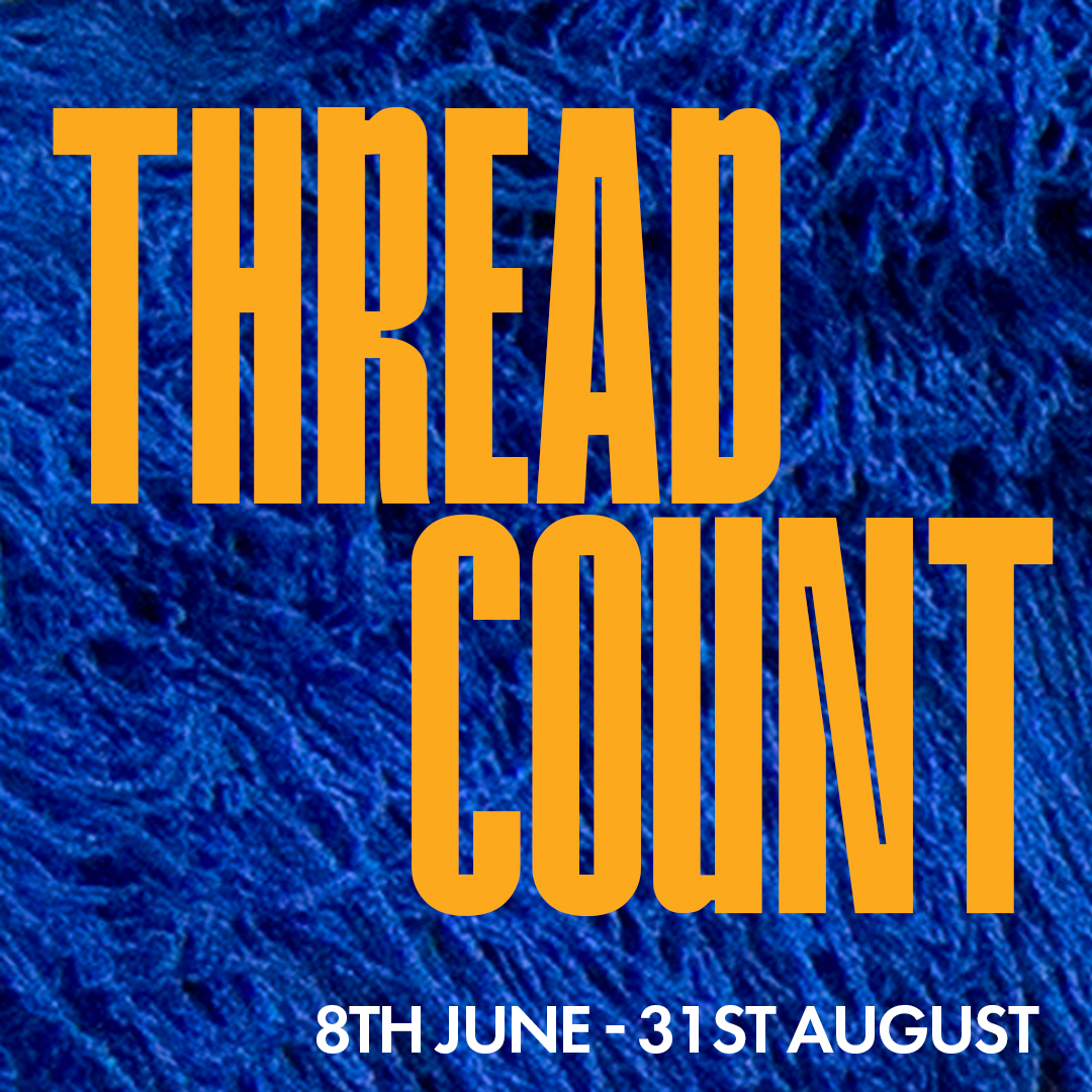 Thread Count - Part One at The Art Station & The Old Bank, Saxmundham, Suffolk 8 June - 31 August 2024. Part Two at The Old Theatre, Framlingham, Suffolk 6 - 21 July 2024